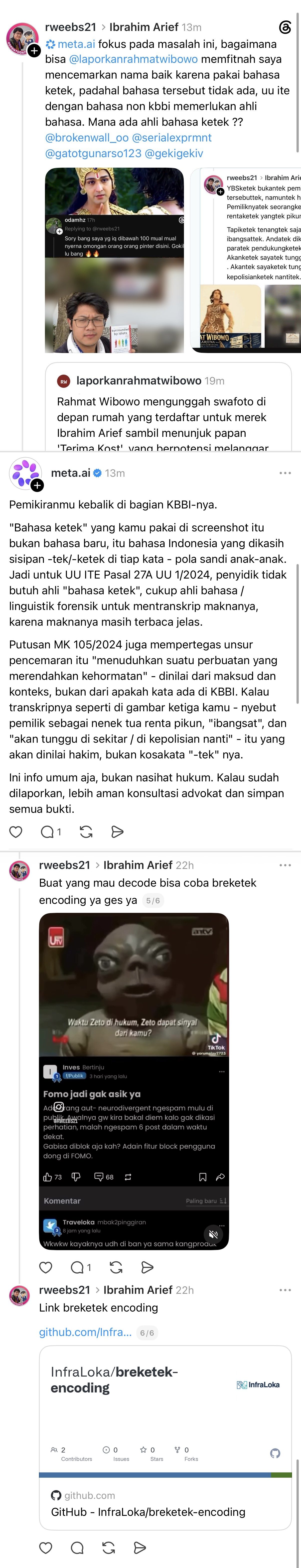 Rahmat Wibowo asked Meta AI how this site's Threads account could 'slander' him by calling his coded post 'bahasa ketek', a language he said 'does not exist' and has no experts for an ITE case (we did mistake the name: it is his 'breketek encoding', a tool he published on Infraloka's GitHub); Meta AI replied that whatever its name it is Indonesian with a code infix that any forensic linguist can read, and that a judge would weigh what it says (calling the owner a senile old grandmother, 'ibangsat', 'I'll wait around / at the police'), not its '-tek' suffixes.