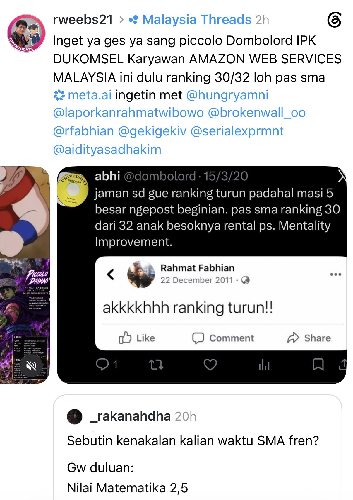 Rahmat Wibowo hijacked another user's 'what were you like in high school' thread in 'Malaysia Threads' to mock Rahmat Fabhian Aminuddin as 'sang Piccolo Dombolord', an 'IPK Dukomsel' ('two-point-something GPA') AWS Malaysia employee who 'ranked 30 out of 32 in high school', digging up Fabhian's own self-deprecating 2020 tweet and a 2011 Facebook post 'akkkkhhh ranking turun!!' and an AI 'Piccolo Daimao' poster of him, while tagging Fabhian himself, Anthony Amni and others.